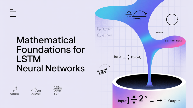 Mathematical Foundations for LSTM Neural Networks